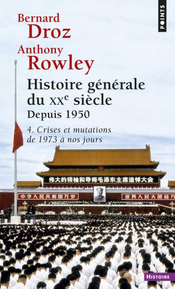 HISTOIRE GENERALE DU XXE SIECLE T.4  -  DEUXIEME PARTIE : DEPUIS 1950  -  CRISES ET MUTATIONS DE 1973 A NOS JOURS - DROZ/ROWLEY - SEUIL