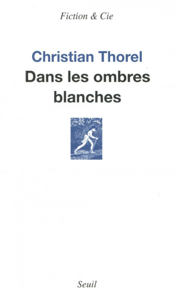 DANS LES OMBRES BLANCHES - THOREL CHRISTIAN - Seuil