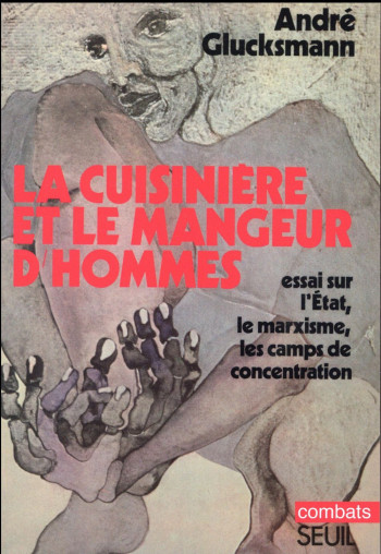 LA CUISINIERE ET LE MANGEUR D'HOMMES  -  ESSAI SUR L'ETAT, LE MARXISME, LES CAMPS DE CONCENTRATION - GLUCKSMANN ANDRE - Seuil