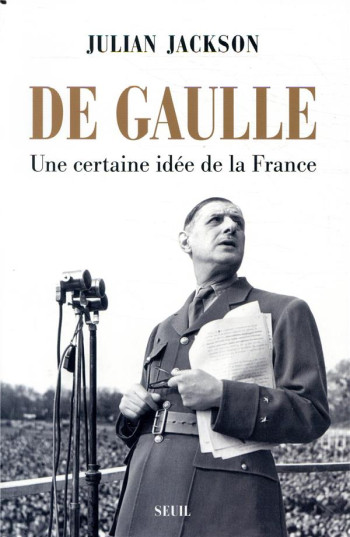 DE GAULLE  -  UNE CERTAINE IDEE DE LA FRANCE - JACKSON JULIAN - SEUIL