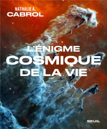 L'ENIGME COSMIQUE DE LA VIE - CABROL NATHALIE A. - SEUIL