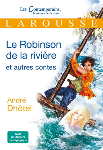 LE ROBINSON DE LA RIVIERE ET AUTRES CONTES - DHOTEL ANDRE - LAROUSSE