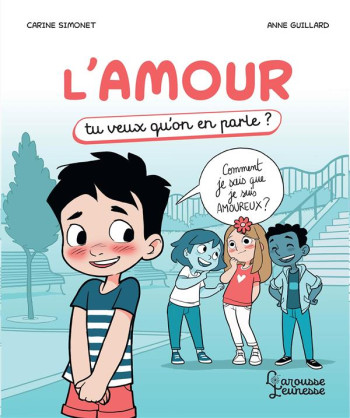 L'AMOUR : TU VEUX QU'ON EN PARLE ? - SIMONET/GUILLARD - LAROUSSE