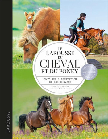 LE LAROUSSE DU CHEVAL ET DU PONEY  -  TOUT SUR L'EQUITATION ET LES CHEVAUX - BERRIER SARAH - LAROUSSE