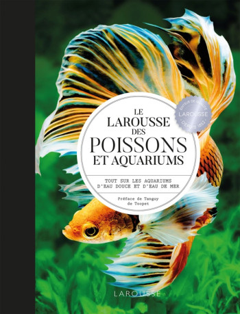 LE LAROUSSE DES POISSONS ET AQUARIUMS  -  TOUT SUR LES AQUARIUMS D'EAU DOUCE ET D'EAU DE MER - DE SAINT SAUVEUR T. - LAROUSSE