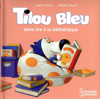 TILOU BLEU AIME LIRE A LA BILIOTHEQUE - PICOULY/PILLOT - LAROUSSE