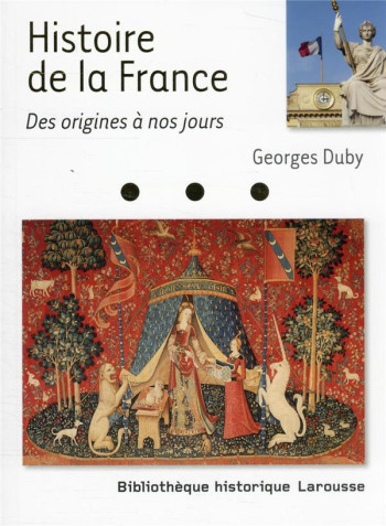 HISTOIRE DE FRANCE DES ORIGINES A NOS JOURS - DUBY GEORGES - LAROUSSE