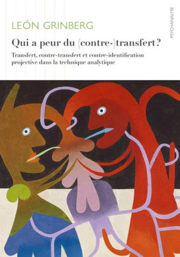 QUI A PEUR DU (CONTRE-)TRANSFERT ? TRANSFERT, CONTRE-TRANSFERT ET CONTRE-IDENTIFICATION PROJECTIVE DANS LA TECHNIQUE ANALYTIQUE - GRINBERG LEON - ITHAQUE