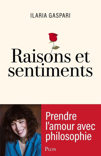 RAISONS ET SENTIMENTS - PRENDRE L'AMOUR AVEC PHILOSOPHIE - GASPARI - PLON