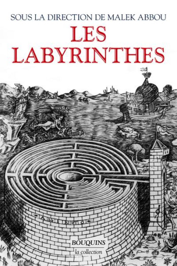 LES LABYRINTHES : VINGT MILLE ANS DE METAMORPHOSES - ABBOU MALEK - BOUQUINS