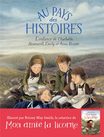 AU PAYS DES HISTOIRES : L'ENFANCE DE CHARLOTTE, BRANWELL, EMILY ET ANNE BRONTE - O-LEARY/MAY SMITH - GALLIMARD