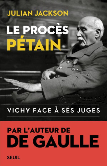 LE PROCES PETAIN : VICHY FACE A SES JUGES - JACKSON - SEUIL