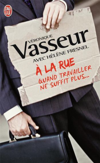 A LA RUE  -  QUAND TRAVAILLER NE SUFFIT PLUS... - VASSEUR/FRESNEL - J'AI LU