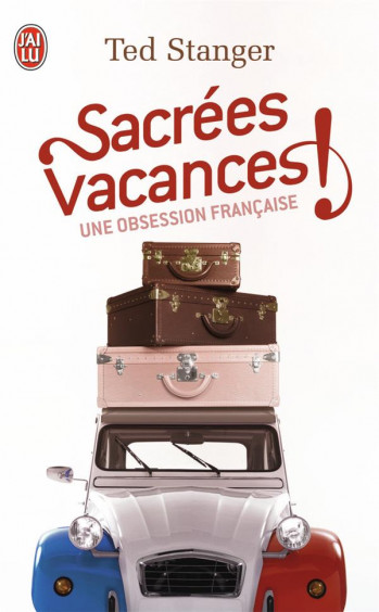 SACREES VACANCES ! UNE OBSESSION FRANCAISE - STANGER TED - J'AI LU