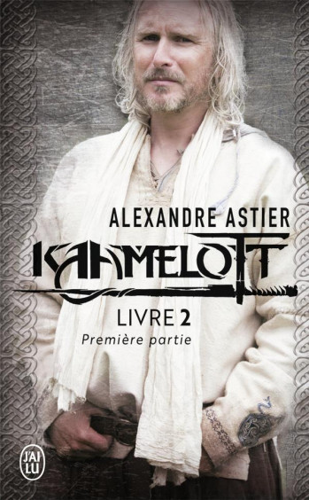 KAAMELOTT T.2 : PREMIERE PARTIE - ASTIER ALEXANDRE - J'AI LU