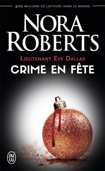 LIEUTENANT EVE DALLAS TOME 39 : CRIME EN FETE - ROBERTS NORA - J'ai lu