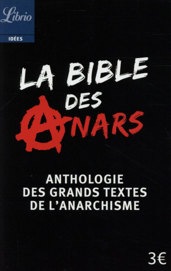 LA BIBLE DES ANARS  -  ANTHOLOGIE DES GRANS TEXTES DE L'ANARCHISME - COLLECTIF - Librio