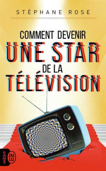 COMMENT DEVENIR UNE STAR DE LA TELEVISION - ROSE STEPHANE - J'ai lu