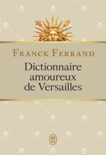 DICTIONNAIRE AMOUREUX DE VERSAILLES - FERRAND FRANCK - J'ai lu