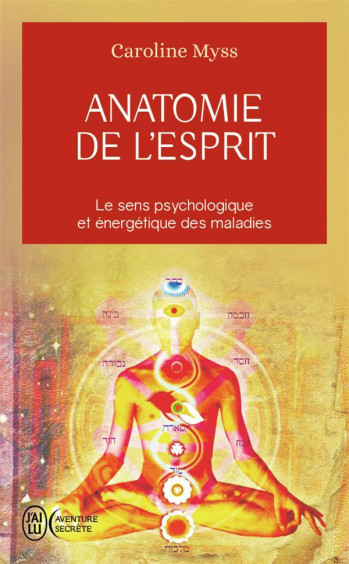 ANATOMIE DE L'ESPRIT - LE SENS PSYCHOLOGIQUE ET ENERGETIQUE DES MALADES - MYSS CAROLINE - J'AI LU