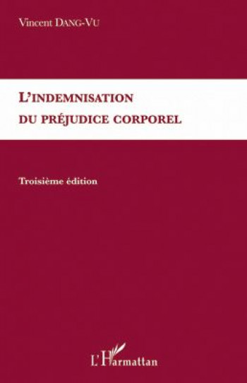 INDEMNISATION DU PREJUDICE CORPOREL (3E EDITION) - DANG-VU VINCENT - L'HARMATTAN