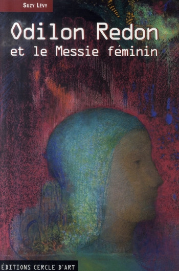 ODILON REDON ET LE MESSIE FEMININ - LEVY/REDON - CERCLE D'ART