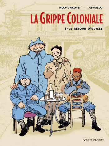 LA GRIPPE COLONIALE TOME 1 : LE RETOUR D'ULYSSE - APPOLLO/HUO-CHAO-SI - VENTS D'OUEST
