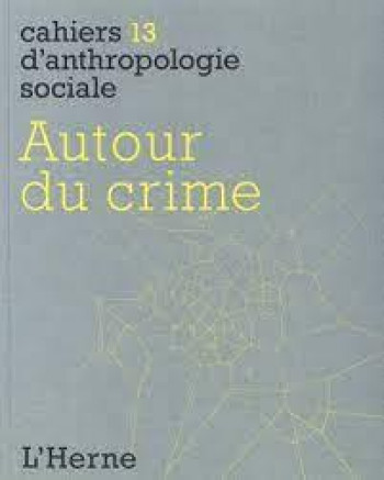CAHIERS D'ANTHROPOLOGIE SOCIALE TOME 13 : AUTOUR DU CRIME - XXX - Herne