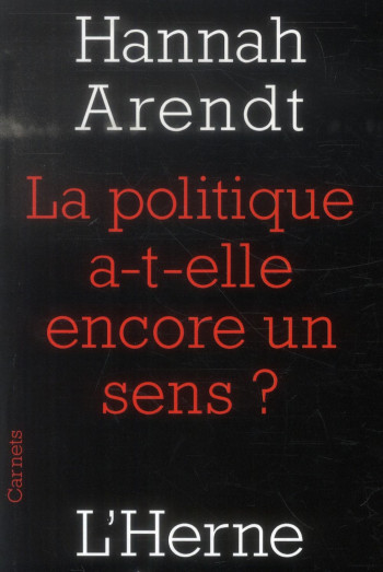 LA POLITIQUE A-T-ELLE ENCORE UN SENS ? - ARENDT HANNAH - L'HERNE