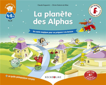 LA PLANETE DES ALPHAS  -  UN CONTE MAGIQUE POUR SE PREPARER A LA LECTURE - HUGUENIN/BILLARD - RECREALIRE