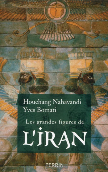 LES GRANDES FIGURES DE L'IRAN - NAHAVANDI/BOMATI - Perrin