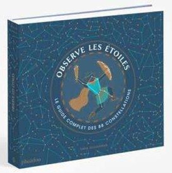 OBSERVE LES ETOILES : LE GUIDE COMPLET DES 88 CONSTELLATIONS - GILLINGHAM SARA - NC