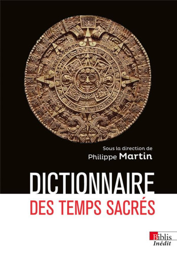 DICTIONNAIRE DES TEMPS SACRES - MARTIN PHILIPPE - CNRS DICTIONNAIRE DES TEMPS SACRES - MARTIN PHILIPPE - CNRS