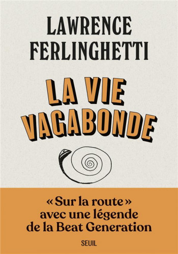 LA VIE VAGABONDE  -  CARNETS DE ROUTE (1960-2010) - FERLINGHETTI L. - SEUIL