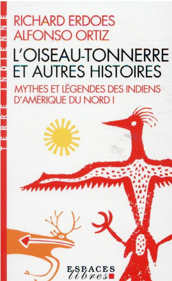 MYTHES ET LEGENDES DES INDIENS D'AMERIQUE DU NORD TOME 1 : L'OISEAU-TONNERRE ET AUTRES HISTOIRES - ERDOES/ORTIZ - ALBIN MICHEL