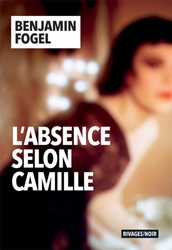 L'ABSENCE SELON CAMILLE - FOGEL BENJAMIN - Rivages