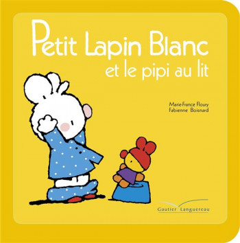 PETIT LAPIN BLANC : ET LE PIPI AU LIT - FLOURY MARIE-FRANCE - Gautier-Languereau