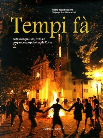 TEMPI FA  -  FETES RELIGIEUSES, RITES ET CORYANCES POPULAIRES DE CORSE T.2 - LUCCIONI P.-J. - ALBIANA