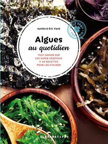 ALGUES AU QUOTIDIEN : TOUT SAVOIR SUR CES SUPER VEGETAUX + 40 RECETTES POUR LES UTILISER - VIARD - GALLIMARD