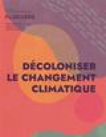 PLURIVERS, REVUE D'ECOLOGIE DECOLONIALE N.1 : DECOLONISER LE CHANGEMENT CLIMATIQUE - COLLECTIF - DU COMMUN