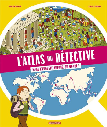 L'ATLAS DU DETECTIVE : MENE L'ENQUETE AUTOUR DU MONDE ! - HEDELIN/FERRARI PASC - CASTERMAN