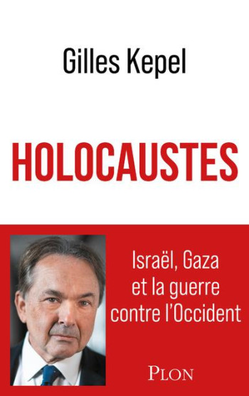 HOLOCAUSTES : ISRAEL, GAZA ET LA GUERRE CONTRE L'OCCIDENT - KEPEL GILLES - PLON