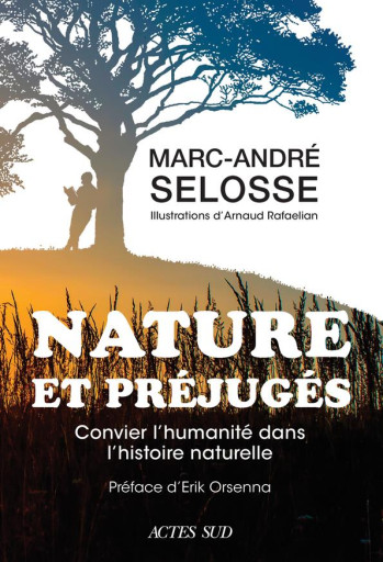 NATURE ET PREJUGES : CONVIER L'HUMANITE DANS L'HISTOIRE NATURELLE - SELOSSE/RAFAELIAN - ACTES SUD