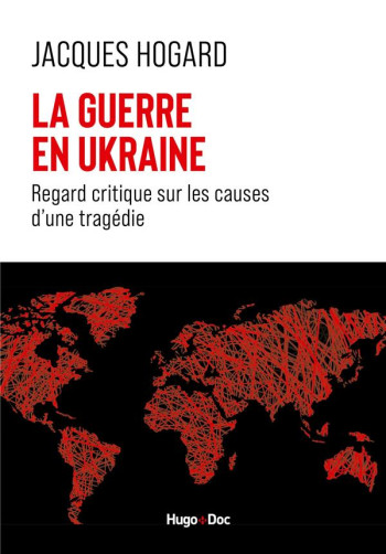 LA GUERRE EN UKRAINE : REGARD CRITIQUE SUR LES CAUSES D'UNE TRAGEDIE - HOGARD JACQUES - HUGO JEUNESSE