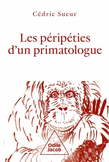 LES PERIPETIES D'UN PRIMATOLOGUE - SUEUR CEDRIC - JACOB