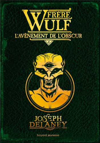 FRERE WULF TOME 4 : L'AVENEMENT DE L'OBSCUR - DELANEY/JACOB - BAYARD JEUNESSE