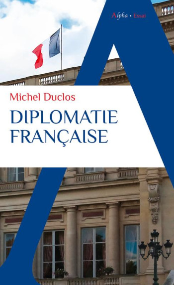 DIPLOMATIE FRANCAISE - DUCLOS MICHEL - ALPHA