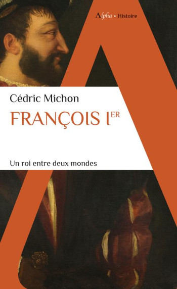 FRANCOIS IER : UN ROI ENTRE DEUX MONDES - MICHON CEDRIC - ALPHA