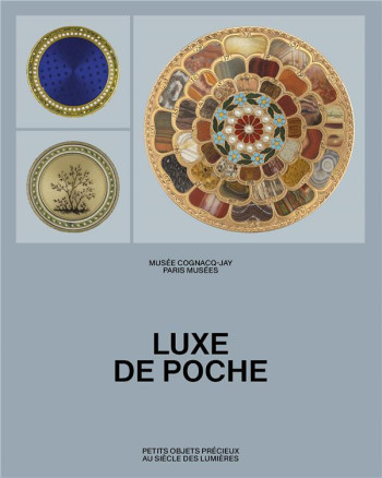 LUXE DE POCHE : PETITS OBJETS PRECIEUX AU SIECLE DES LUMIERES - COLLECTIF COLLECTIF - PARIS MUSEES