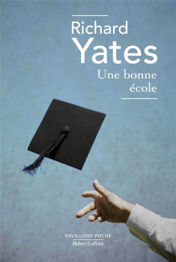 UNE BONNE ECOLE - YATES RICHARD - ROBERT LAFFONT UNE BONNE ECOLE - YATES RICHARD - ROBERT LAFFONT